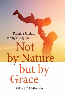 Not by Nature but by Grace by Gilbert C. Meilaender