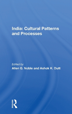 India: Cultural Patterns And Processes by Allen G. Noble