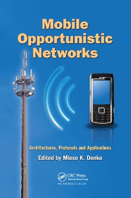 Mobile Opportunistic Networks: Architectures, Protocols and Applications book