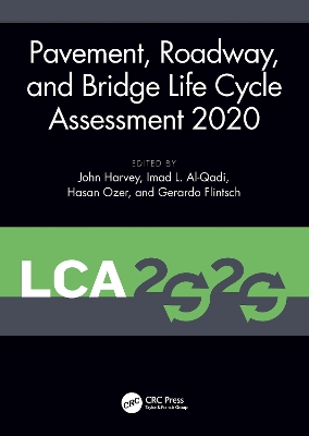 Pavement, Roadway, and Bridge Life Cycle Assessment 2020: Proceedings of the International Symposium on Pavement. Roadway, and Bridge Life Cycle Assessment 2020 (LCA 2020, Sacramento, CA, 3-6 June 2020) by John Harvey