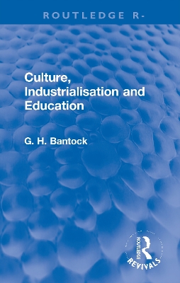 Culture, Industrialisation and Education by G. H. Bantock