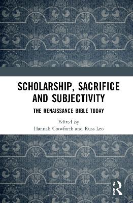Scholarship, Sacrifice and Subjectivity: The Renaissance Bible Today book