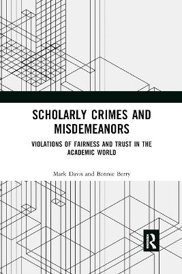 Scholarly Crimes and Misdemeanors: Violations of Fairness and Trust in the Academic World by Mark Davis