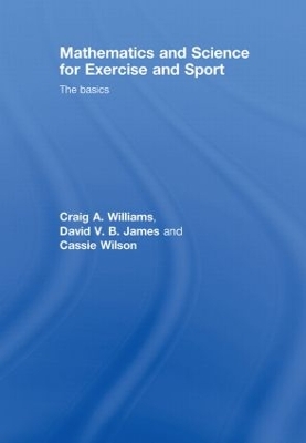 Mathematics and Science for Exercise and Sport by Craig Williams