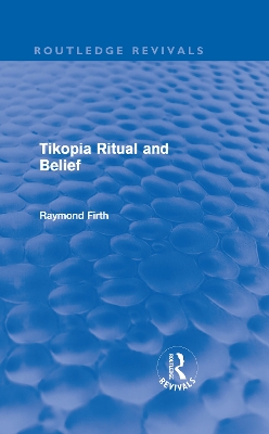 Tikopia Ritual and Belief by Raymond Firth