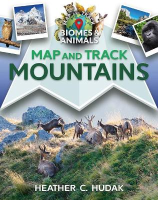 Map and Track Mountains by Heather C. Hudak