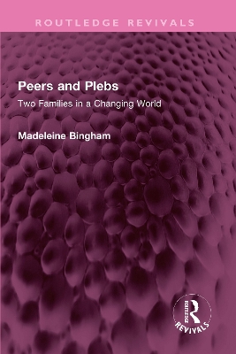 Peers and Plebs: Two Families in a Changing World by Madeleine Bingham