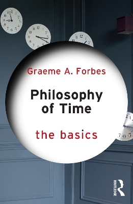 Philosophy of Time: The Basics by Graeme Forbes