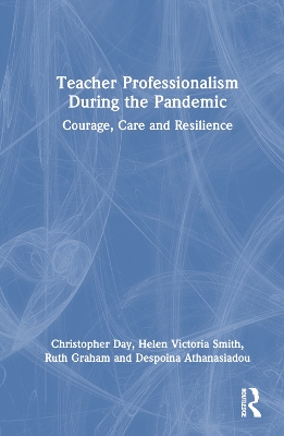 Teacher Professionalism During the Pandemic: Courage, Care and Resilience book