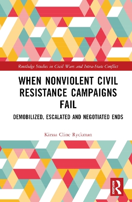 When Nonviolent Civil Resistance Campaigns Fail: Demobilized, Escalated and Negotiated Ends book