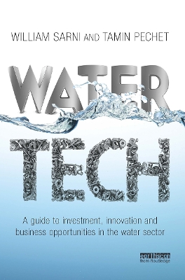 Water Tech: A Guide to Investment, Innovation and Business Opportunities in the Water Sector by William Sarni