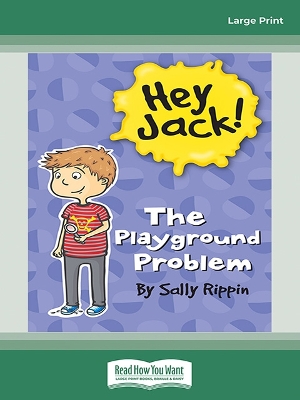 The Playground Problem: Hey Jack! #12 by Sally Rippin