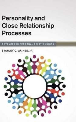 Personality and Close Relationship Processes by Stanley O. Gaines, Jr