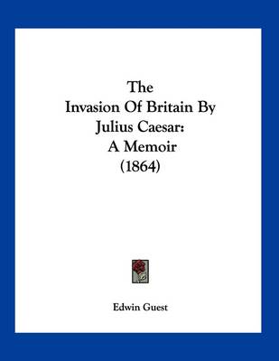 The Invasion Of Britain By Julius Caesar: A Memoir (1864) book