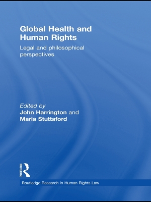 Global Health and Human Rights: Legal and Philosophical Perspectives by John Harrington