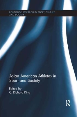 Asian American Athletes in Sport and Society by C. Richard King