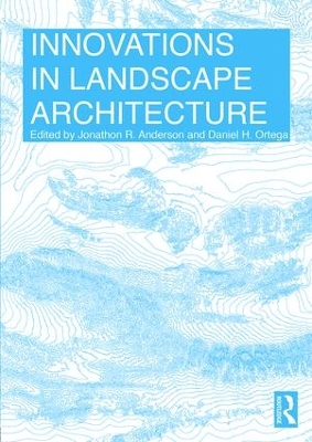 Innovations in Landscape Architecture by Jonathon Anderson