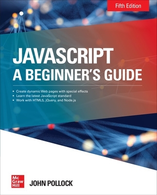 JavaScript: A Beginner's Guide, Fifth Edition by John Pollock