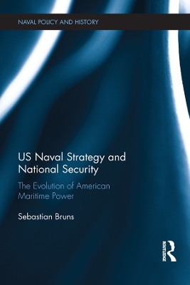 US Naval Strategy and National Security: The Evolution of American Maritime Power book