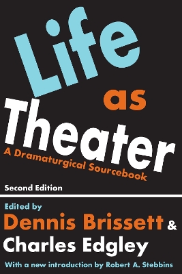 Life as Theater: A Dramaturgical Sourcebook by Dennis Brissett