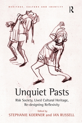 Unquiet Pasts: Risk Society, Lived Cultural Heritage, Re-designing Reflexivity by Stephanie Koerner