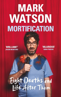 Mortification: Eight Deaths and Life After Them by Mark Watson