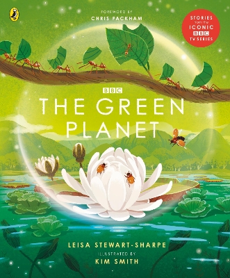 The Green Planet: For young wildlife-lovers inspired by David Attenborough's series by Leisa Stewart-Sharpe