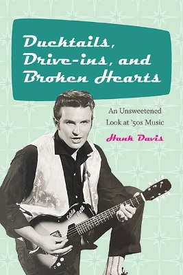 Ducktails, Drive-ins, and Broken Hearts: An Unsweetened Look at '50s Music book