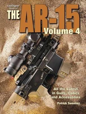 The Gun Digest Book of the AR-15, Volume IV by Patrick Sweeney