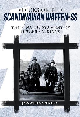 Voices of the Scandinavian Waffen-SS by Jonathan Trigg