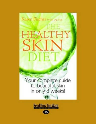 The Healthy Skin Diet: Your complete guide to beautiful skin in only 8 weeks! by Karen Fischer