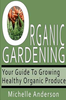 Organic Gardening by Michelle Anderson