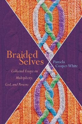 Braided Selves: Collected Essays on Multiplicity, God, and Persons book
