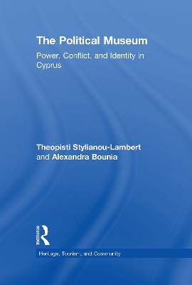 The Political Museum: Power, Conflict, and Identity in Cyprus by Theopisti Stylianou-Lambert