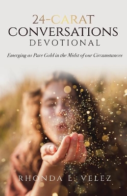 24-Carat Conversations Devotional: Emerging as Pure Gold in the Midst of our Circumstances book