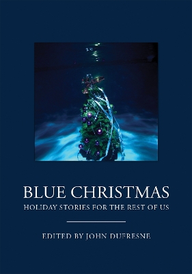 Blue Christmas: Holiday Stories for the Rest of Us (Holiday Fiction, for Readers of 12 Days at Bleakly Manor) book