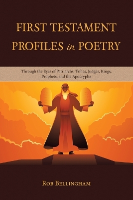 First Testament Profiles in Poetry: Through the Eyes of Patriarchs, Tribes, Judges, Kings, Prophets, and the Apocrypha book