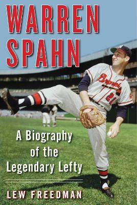 Warren Spahn: A Biography of the Legendary Lefty book