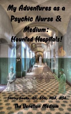 My Adventures as a Psychic Nurse & Medium: Haunted Hospitals! book