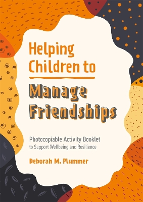 Helping Children to Manage Friendships: Photocopiable Activity Booklet to Support Wellbeing and Resilience book