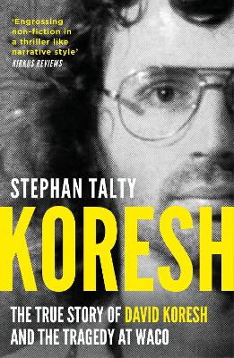 Koresh: The True Story of David Koresh and the Tragedy at Waco by Stephan Talty