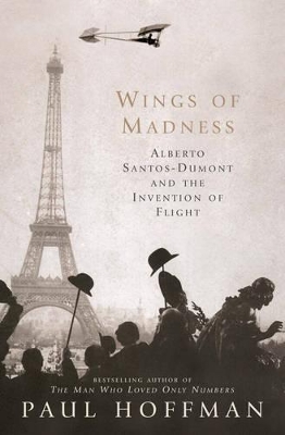Wings of Madness: Alberto Santos-Dumont and the Invention of Flight by Paul Hoffman