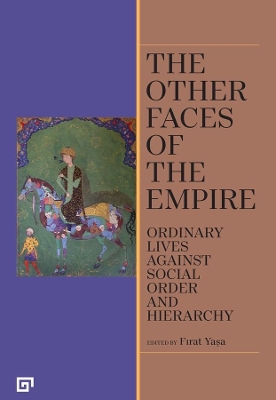 The Other Faces of the Empire – Ordinary Lives Against Social Order and Hierarchy book