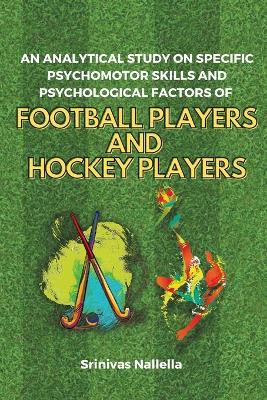 An Analytical Study on Specific Psychomotor Skills and Psychological Factors of Football Players and Hockey Players book