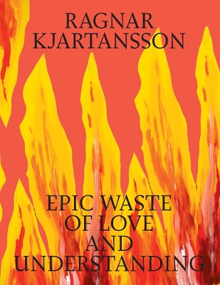 Ragnar Kjartansson: Epic Waste of Love and Understanding book