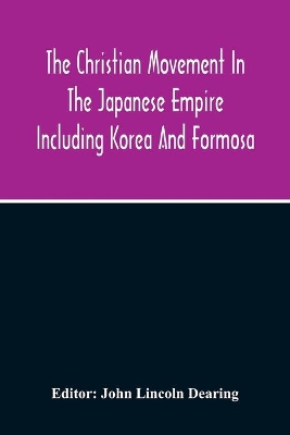 The Christian Movement In The Japanese Empire Including Korea And Formosa A Year Book For 1916 Fourteenth Annual Issue book