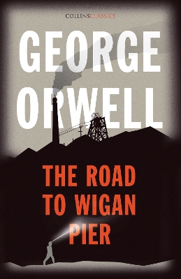 The Road to Wigan Pier (Collins Classics) book