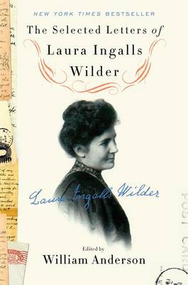 The Selected Letters of Laura Ingalls Wilder by William Anderson