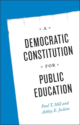 A Democratic Constitution for Public Education by Paul T. Hill