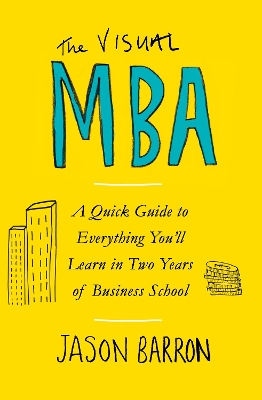 The Visual MBA: A Quick Guide to Everything You’ll Learn in Two Years of Business School book